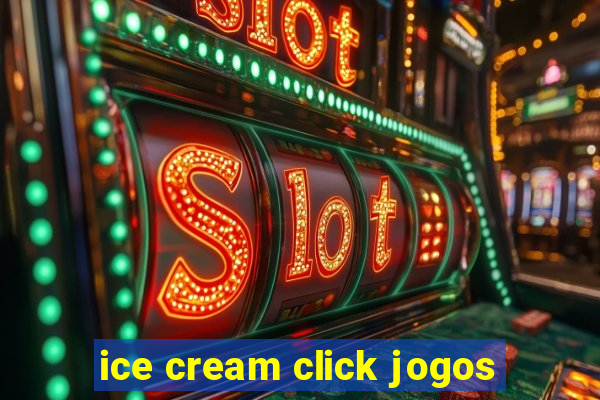 ice cream click jogos